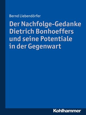 cover image of Der Nachfolge-Gedanke Dietrich Bonhoeffers und seine Potentiale in der Gegenwart